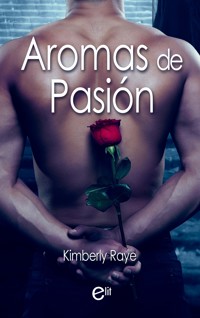 Aromas de pasión - Kimberly Raye - E-Book