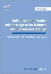 Online-Kommunikation mit Best Agern im Rahmen des Seniorenmarketings - Timo Mayer - E-Book