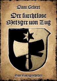 Der furchtlose Metzger von Zug - Dani Gebert - E-Book