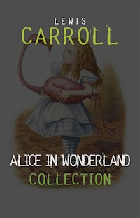 Alice in Wonderland: The Complete Collection - Lewis Carroll - E-Book