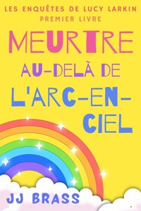 Meurtre au-delà de l'arc-en-ciel - JJ Brass - E-Book