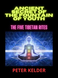 Ancient SECRET of the fountain of youth - Peter Kelder - E-Book