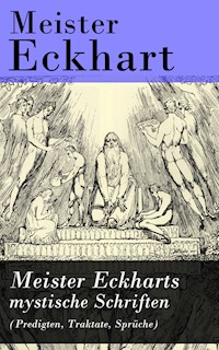 Meister Eckharts mystische Schriften (Predigten, Traktate, Sprüche) - Meister Eckhart - E-Book