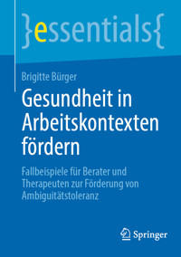 Gesundheit in Arbeitskontexten fördern - Brigitte Bürger - E-Book