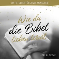 Wie du die Bibel lieben lernst - Joel R. Beeke - Hörbuch
