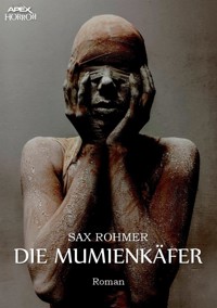 DIE MUMIENKÄFER - Sax Rohmer - E-Book