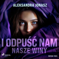 I odpuść nam nasze winy - Aleksandra Jonasz - Hörbuch