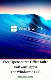 Free Opensource Office Suite Software Apps For Windows 11 OS - Cyber Jannah Sakura - E-Book