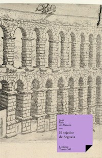 El tejedor de Segovia - Juan Ruiz de Alarcón - E-Book