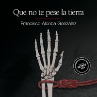 Que no te pese la tierra - Francisco Alcoba - Hörbuch