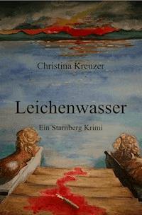 Leichenwasser - Christina Kreuzer - E-Book