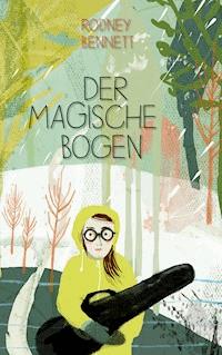 Der magische Bogen - Rodney Bennett - E-Book