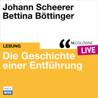 Die Geschichte einer Entführung - lit.COLOGNE live (ungekürzt) - Johann Scheerer - Hörbuch