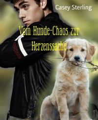 Vom Hunde-Chaos zur Herzenssache - Casey Sterling - E-Book
