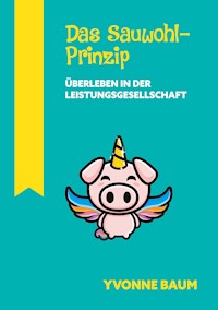 Das Sauwohl-Prinzip - Yvonne Baum - E-Book