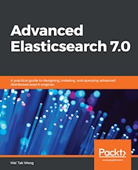 Advanced Elasticsearch 7.0 - Wai Tak Wong - E-Book