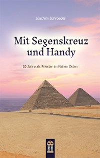 Mit Segenskreuz und Handy - Joachim Schroedel - E-Book