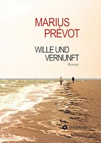 Wille und Vernunft - Marius Prévot - E-Book