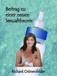 Beitrag zu einer neuen Sexualtheorie - Richard Grünenfelder - E-Book