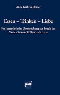 Essen - Trinken - Liebe - Anna Kathrin Bleuler - E-Book