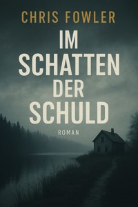 Im Schatten der Schuld - Chris Fowler - E-Book