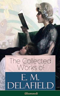 The Collected Works of E. M. Delafield (Illustrated) - E. M. Delafield - E-Book