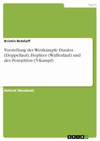 Vorstellung der Wettkämpfe Diaulos (Doppellauf), Hoplites (Waffenlauf) und des Pentathlon (5-Kampf) - Kristin Retzlaff - E-Book
