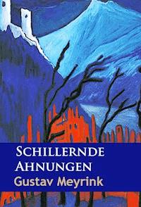 Schillernde Ahnungen - Gustav Meyrink - E-Book
