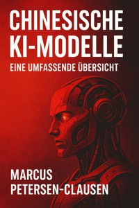 KI aus dem Osten: Die kostenlosen Supermodelle aus China - Marcus PC Petersen - Clausen - E-Book
