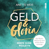 Geld und Gloria - Rente ohne Roulette - Anette Weiß - E-Book + Hörbuch