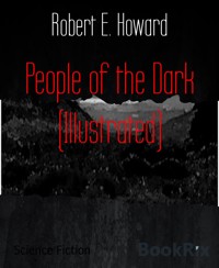 People of the Dark (Illustrated) - Robert E. Howard - E-Book