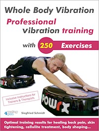 Whole Body Vibration. Professional vibration training with 250 Exercises. - Siegfried Schmidt - E-Book