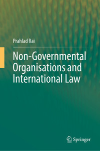 Non-Governmental Organisations and International Law - Prahlad Rai - E-Book