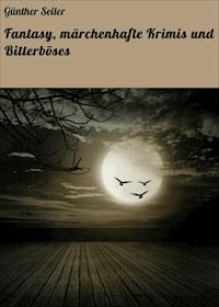 Fantasy, märchenhafte Krimis und Bitterböses - Günther Seiler - E-Book