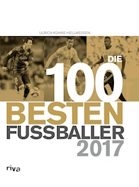 Die 100 besten Fußballer 2017 - Ulrich Kühne-Hellmessen - E-Book