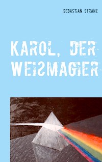 Karol, der Weißmagier - Sebastian Stranz - E-Book