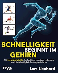 Schnelligkeit beginnt im Gehirn - Lars Lienhard - E-Book