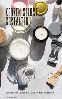 Kerzen selbst gestalten - Fabienne P. - E-Book