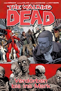 The Walking Dead 31: Verdorben bis ins Mark - Robert Kirkman - E-Book