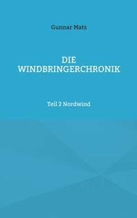Die Windbringerchronik - Gunnar Matz - E-Book