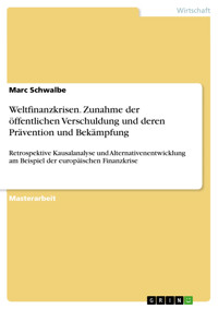 Weltfinanzkrisen. Zunahme der öffentlichen Verschuldung und deren Prävention und Bekämpfung - Marc Schwalbe - kostenlos E-Book