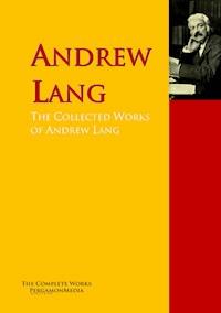 The Collected Works of Andrew Lang - Andrew Lang - E-Book