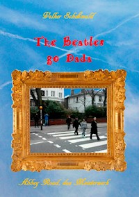 The Beatles go Dada - Volker Schoßwald - E-Book