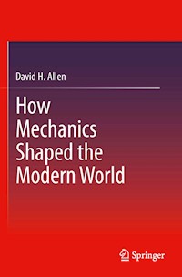 How Mechanics Shaped the Modern World - David Allen - E-Book