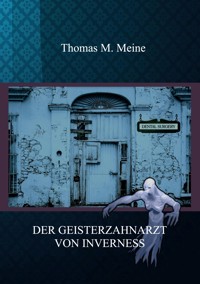 Der Geisterzahnarzt von Inverness - Thomas M. Meine - E-Book