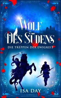 Wolf des Südens - Die Treppen der Ewigkeit - Band 2 - Isa Day - E-Book