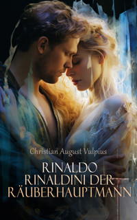 Rinaldo Rinaldini der Räuberhauptmann - Christian August Vulpius - E-Book