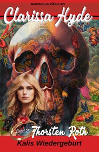 Clarissa Hyde: Band 25 – Kalis Wiedergeburt - Thorsten Roth - E-Book