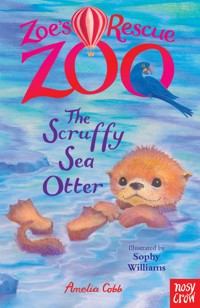 Zoe's Rescue Zoo: The Scruffy Sea Otter - Amelia Cobb - E-Book