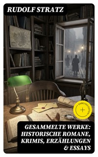 Gesammelte Werke: Historische Romane, Krimis, Erzählungen & Essays - Rudolf Stratz - E-Book